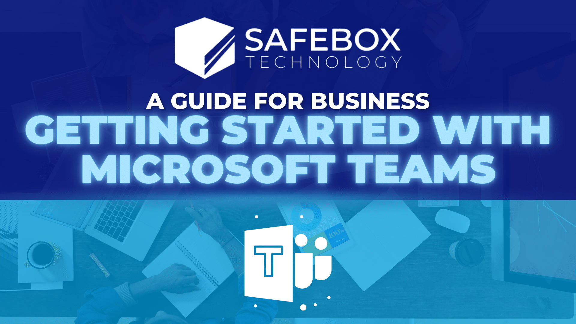 Getting Started With Microsoft Teams For Businesses Safebox Tech